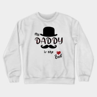 My daddy is the best Crewneck Sweatshirt